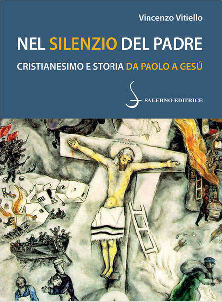 NEL SILENZIO DEL PADRE CRISTIANESIMO E STORIA DA PAOLO A GESU'