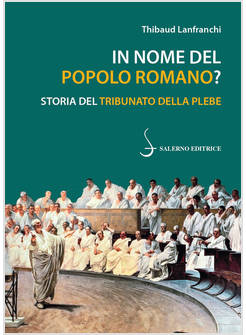 IN NOME DEL POPOLO ROMANO? STORIA DEL TRIBUNATO DELLA PLEBE