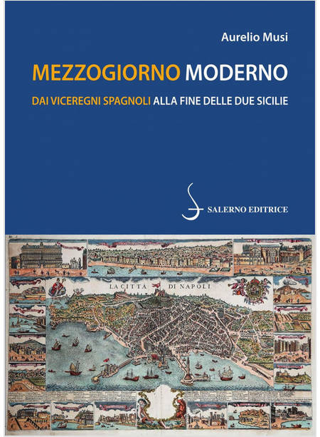 MEZZOGIORNO MODERNO. DAI VICEREGNI SPAGNOLI ALLA FINE DELLE DUE SICILIE