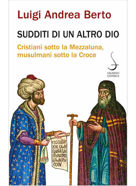 SUDDITI DI UN ALTRO DIO CRISTIANI SOTTO LA MEZZALUNA, MUSULMANI SOTTO LA CROCE