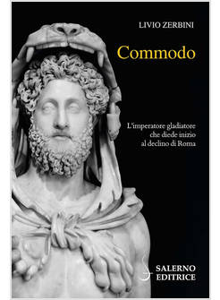 COMMODO L'IMPERATORE GLADIATORE CHE DIEDE INIZIO AL DECLINO DI ROMA