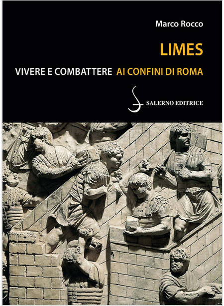 LIMES VIVERE E COMBATTERE AGLI ESTREMI CONFINI DI ROMA