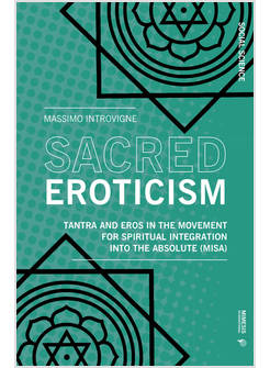 SACRED EROTICISM. TANTRA AND EROS IN THE MOVEMENT FOR SPIRITUAL INTEGRATION INTO