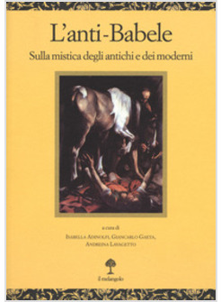L' ANTI-BABELE. SULLA MISTICA DEGLI ANTICHI E DEI MODERNI