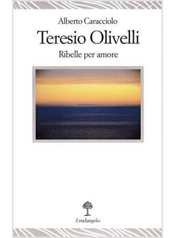 TERESIO OLIVELLI. RIBELLE PER AMORE