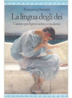 LA LINGUA DEGLI DEI. L'AMORE PER IL GRECO ANTICO E MODERNO