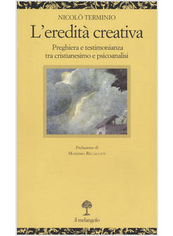 L'EREDITA' CREATIVA PREGHIERA E TESTIMONIANZA TRA CRISTIANESIMO E PSICOANALISI 