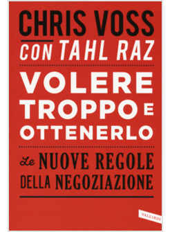 VOLERE TROPPO E OTTENERLO. LE NUOVE REGOLE DELLA NEGOZIAZIONE