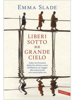 LIBERI SOTTO UN GRANDE CIELO. DALLA VITA FRENETICA DELLA CITY AL LENTO CUORE DEL