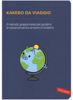 KAKEBO DA VIAGGIO. IL METODO GIAPPONESE PER GODERSI LE VACANZE 