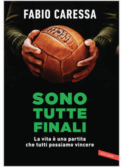 SONO TUTTE FINALI. LA VITA E' UNA PARTITA CHE TUTTI POSSIAMO VINCERE