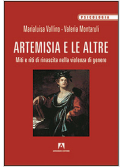 ARTEMISIA E LE ALTRE. MITI E RITI DI RINASCITA NELLA VIOLENZA DI GENERE