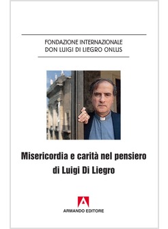 MISERICORDIA E CARITA' NEL PENSIERO DI LUIGI DI LIEGRO