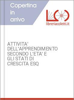 ATTIVITA' DELL'APPRENDIMENTO SECONDO L'ETA' E GLI STATI DI CRESCITA ESQ