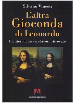 L'ALTRA GIOCONDA. I MISTERI DI UN CAPOLAVORO RITROVATO