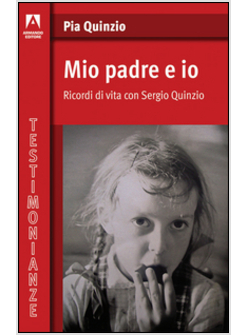 MIO PADRE ED IO. RICORDI DI VITA CON SERGIO QUINZIO