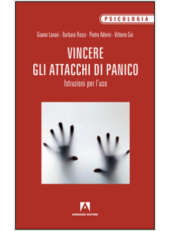 VINCERE GLI ATTACCHI DI PANICO. ISTRUZIONI PER L'USO