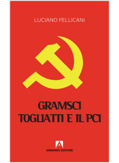 GRAMSCI, TOGLIATTI E IL PCI. DAL MODERNO «PRINCIPE» AL POST-COMUNISMO