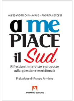 A ME PIACE IL SUD. RIFLESSIONI, INTERVISTE E PROPOSTE SULLA QUESTIONE MERIDIONAL