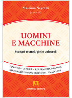 UOMINI E MACCHINE. SCENARI TECNOLOGICI E CULTURALI