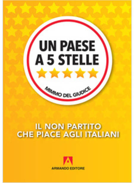 UN PAESE A CINQUE STELLE. IL NON-PARTITO CHE PIACE AGLI ITALIANI