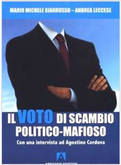 IL VOTO DI SCAMBIO POLITICO - MAFIOSO CON UN'INTERVISTA AD AGOSTINO CORDOVA