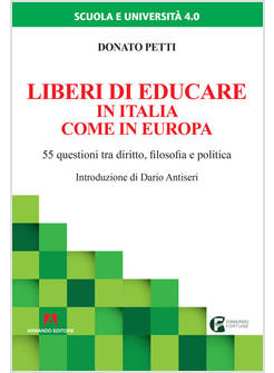LIBERI DI EDUCARE IN ITALIA COME IN EUROPA. 55 QUESTIONI TRA DIRITTO, FILOSOFIA 