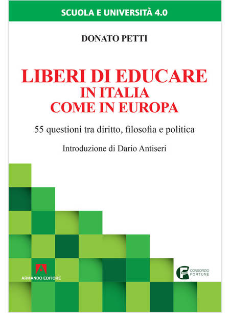 LIBERI DI EDUCARE IN ITALIA COME IN EUROPA. 55 QUESTIONI TRA DIRITTO, FILOSOFIA 