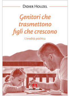 GENITORI CHE TRASMETTONO FIGLI CHE CRESCONO. L'EREDITA' PSICHICA