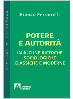 POTERE E AUTORITA'. IN ALCUNE RICERCHE SOCIALI CLASSICHE E MODERNE