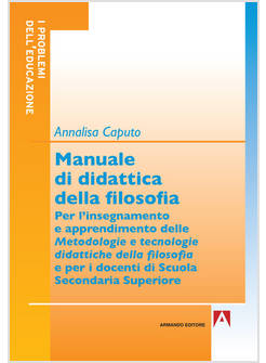 MANUALE DI DIDATTICA DELLA FILOSOFIA. PER L'INSEGNAMENTO E APPRENDIMENTO DELLE M