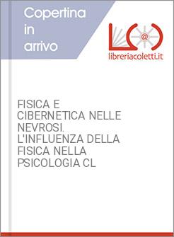 FISICA E CIBERNETICA NELLE NEVROSI. L'INFLUENZA DELLA FISICA NELLA PSICOLOGIA CL