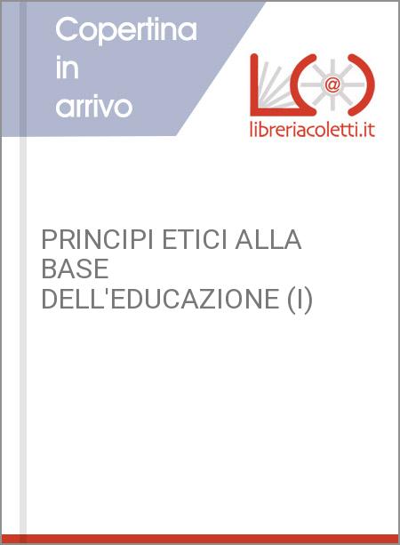 PRINCIPI ETICI ALLA BASE DELL'EDUCAZIONE (I)