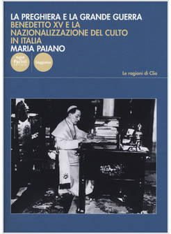 PREGHIERA E LA GRANDE GUERRA. BENEDETTO XV E LA NAZIONALIZZAZIONE DEL CULTO