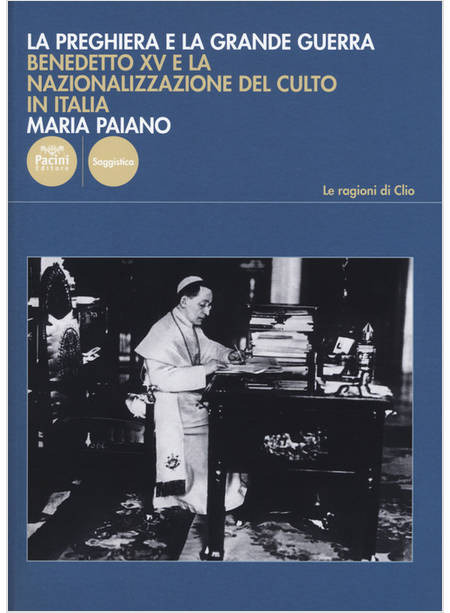 PREGHIERA E LA GRANDE GUERRA. BENEDETTO XV E LA NAZIONALIZZAZIONE DEL CULTO