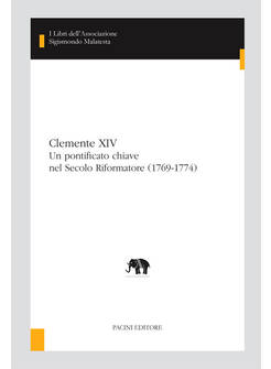 CLEMENTE XIV UN PONTIFICATO CHIAVE NEL SECOLO RIFORMATORE (1769-1774)