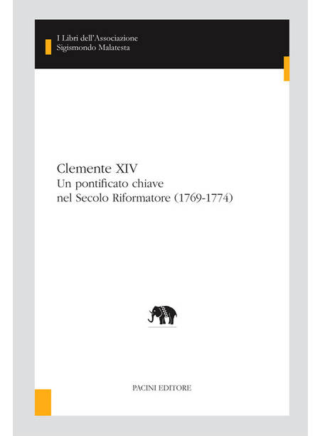 CLEMENTE XIV UN PONTIFICATO CHIAVE NEL SECOLO RIFORMATORE (1769-1774)