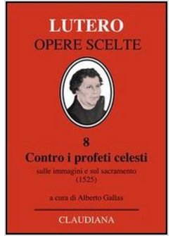 CONTRO I PROFETI CELESTI SULLE IMMAGINI E SUL SACRAMENTO (1525)