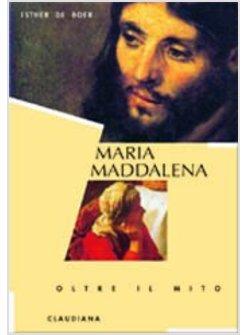 MARIA MADDALENA OLTRE IL MITO ALLA RICERCA DELLA SUA IDENTITA'