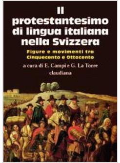 PROTESTANTESIMO DI LINGUA ITALIANA NELLA SVIZZERA FIGURE E MOVIMENTI TRA (IL)