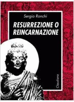RESURREZIONE O REINCARNAZIONE UNA ALTERNATIVA
