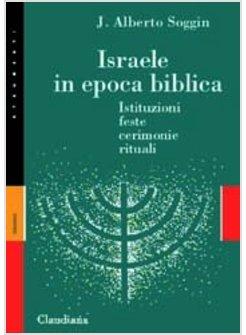 ISRAELE IN EPOCA BIBLICA ISTITUZIONI FESTE CERIMONIE RITUALI