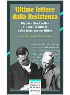 ULTIME LETTERE DALLA RESISTENZA DIETRICH BONHOEFFER E I SUOI FAMIGLIARI NELLA