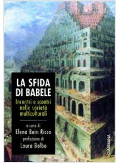 SFIDA DI BABELE INCONTRI E SCONTRI NELLE SOCIETA' MULTICULTURALI (LA)