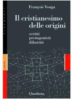 CRISTIANESIMO DELLE ORIGINI SCRITTI PROTAGONISTI DIBATTITI (IL)