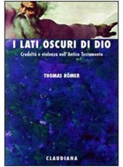 LATI OSCURI DI DIO CRUDELTA' E VIOLENZA NELL'ANTICO TESTAMENTO (I)
