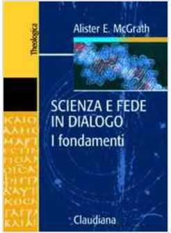 SCIENZA E FEDE IN DIALOGO I FONDAMENTI