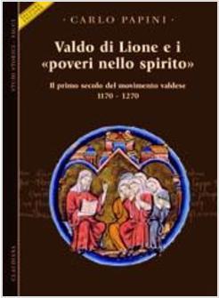 VALDO DI LIONE E I «POVERI NELLO SPIRITO» IL PRIMO SECOLO DEL MOVIMENTO VALDESE