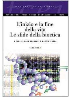 INIZIO E LA FINE DELLA VITA LE SFIDE DELLA BIOETICA (L')