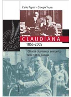 CLAUDIANA (1855-2005) 150 ANNI DI PRESENZA EVANGELICA NELLA CULTURA ITALIANA